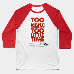 Too Many Podcasts Too Little Time Baseball T-Shirt